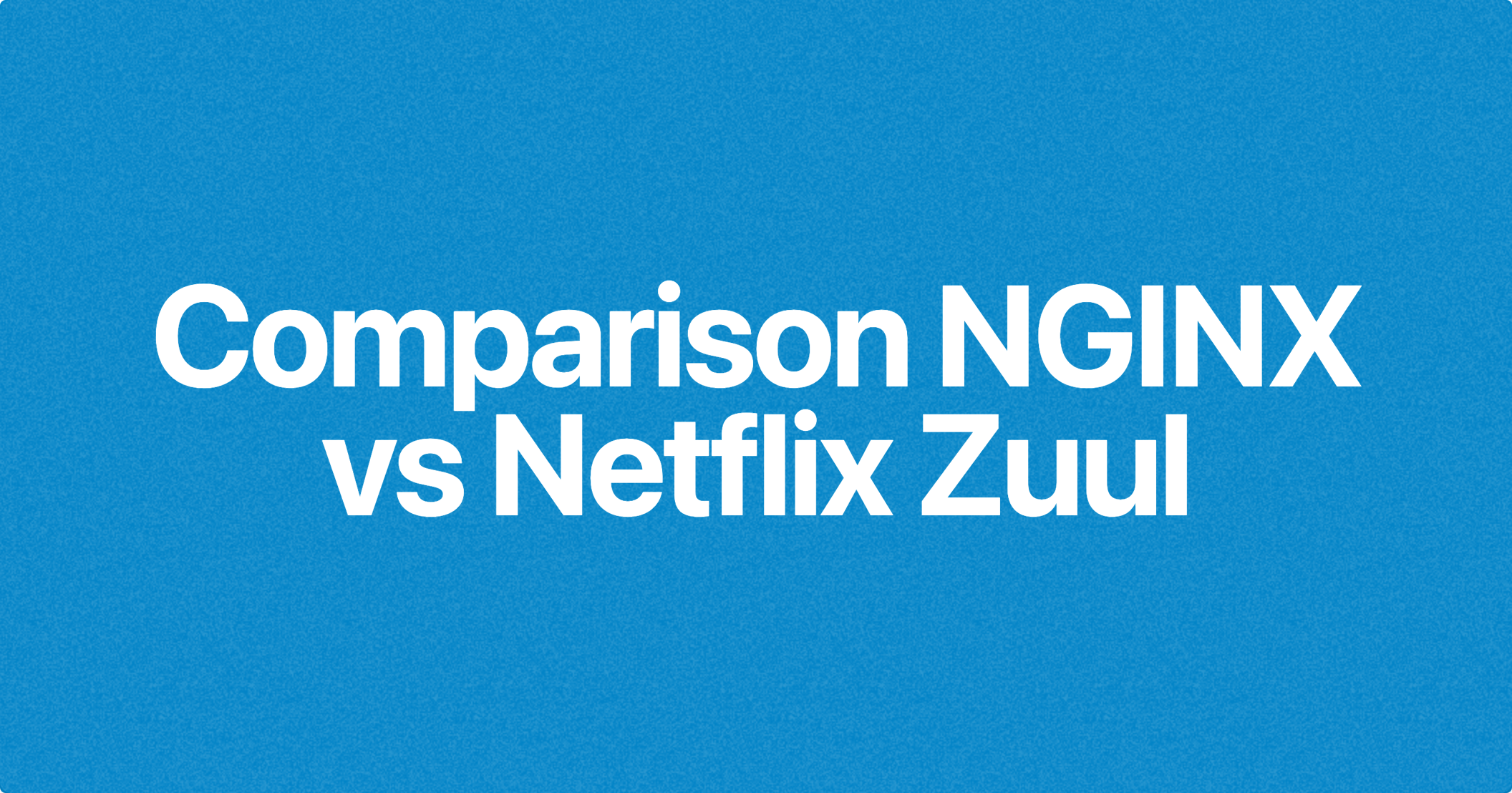 Comparison NGINX vs Netflix Zuul in any aspects

