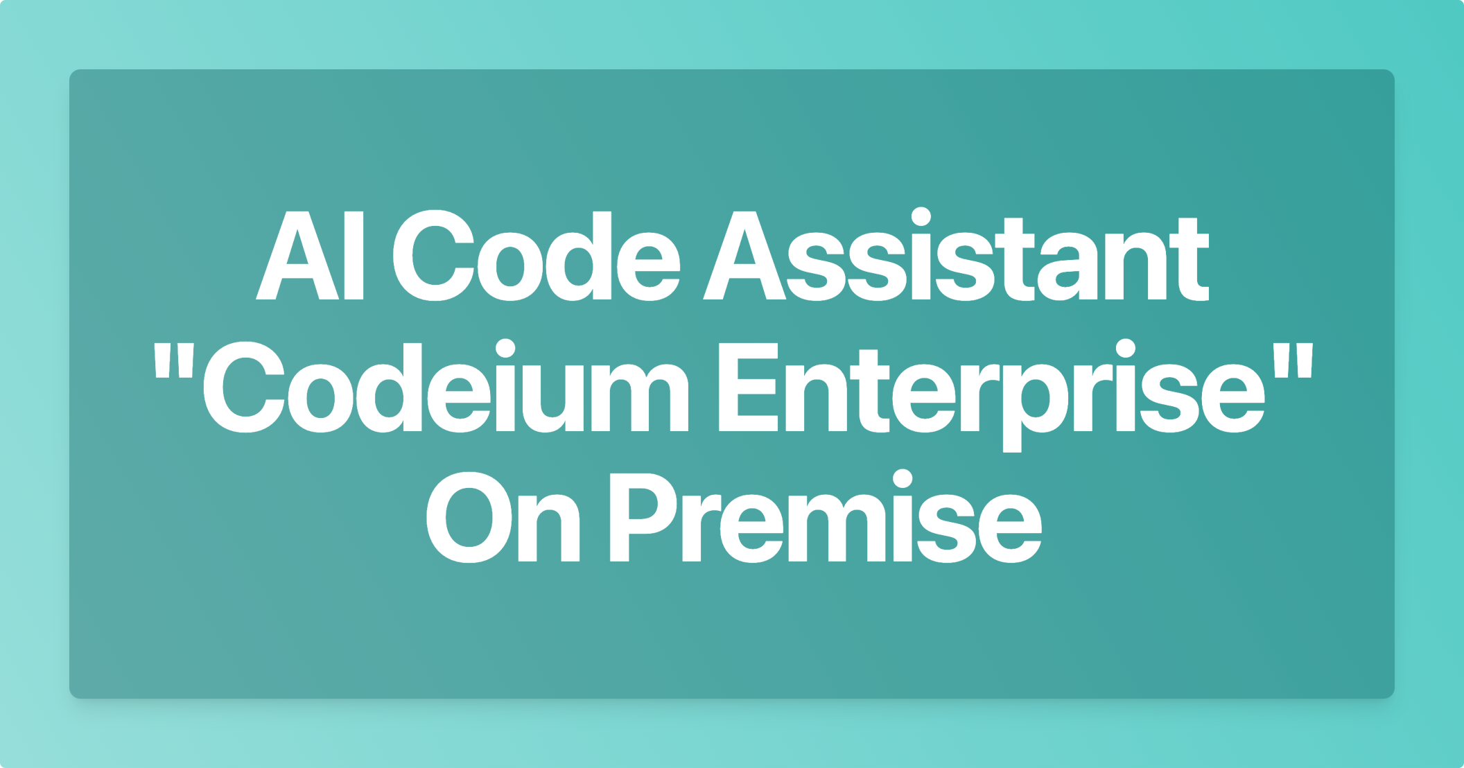 AI Code Assistant Codeium Enterprise On Premise
