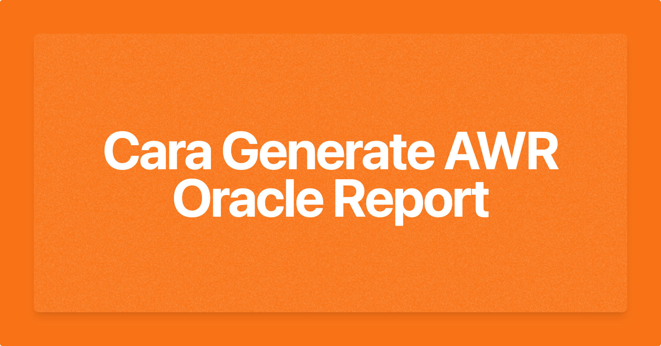 Cara Generate AWR Oracle Report