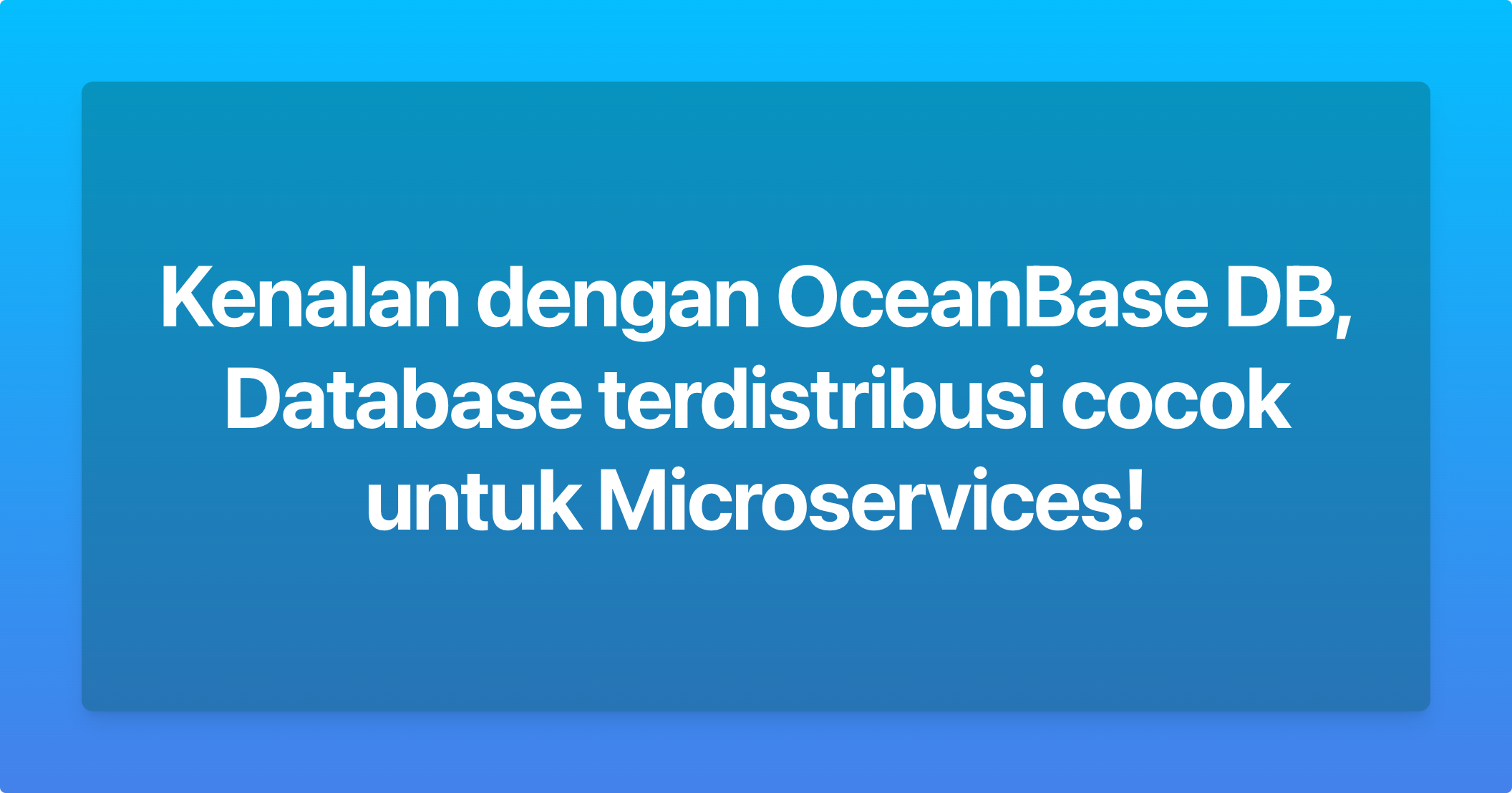 Kenalan dengan OceanBase DB, si Database terdistribusi cocok untuk Microservices!
