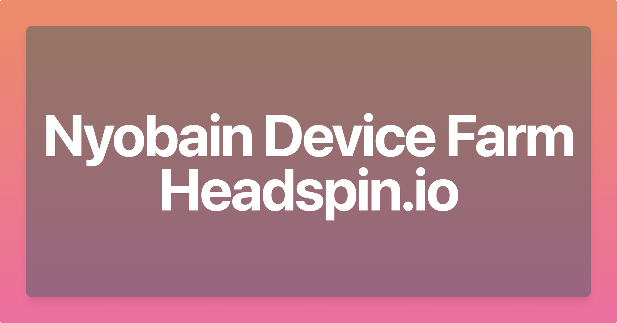 Nyobain Device Farm Headspin
